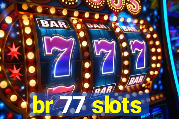 br 77 slots